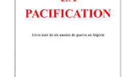 La Pacification, le livre noir de six années de guerre en Algérie