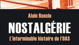 "Nostalgérie, l'interminable histoire de l'OAS" d'Alain Ruscio